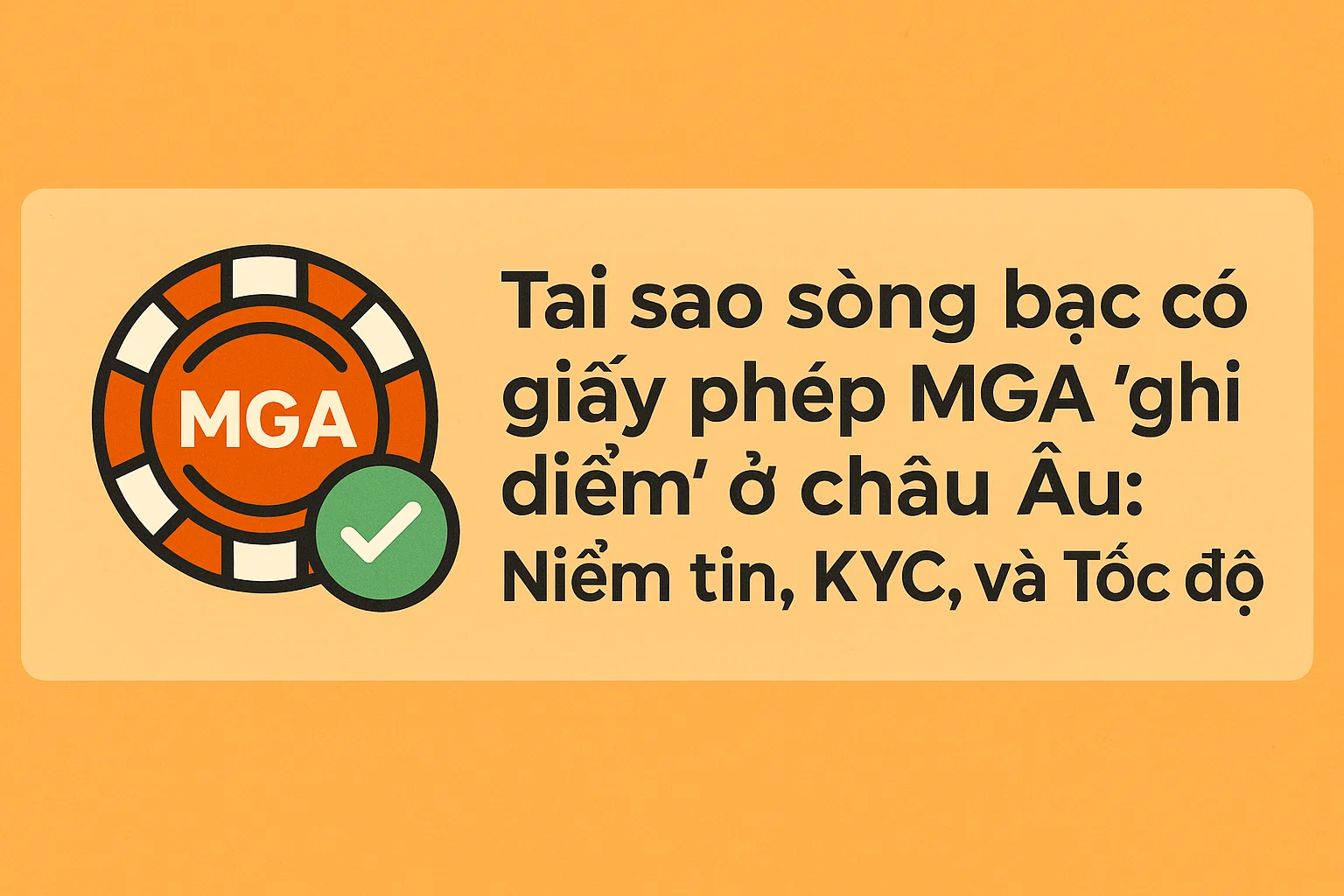 Tại sao sòng bạc có giấy phép MGA “ghi điểm” ở châu Âu: Niềm tin, KYC, và Tốc độ