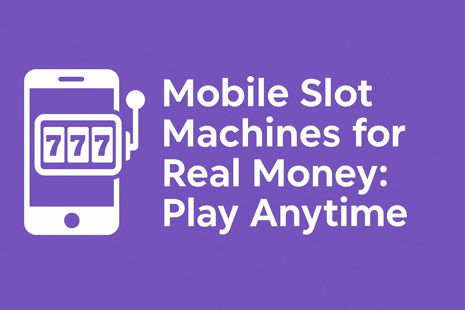Mobile Slot Machines for Real Money: Play Anytime